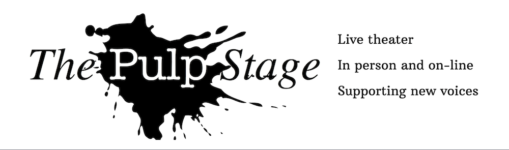 Pulp Stage logo, plus the text Live theater, In person and on-line, Supporting new voices